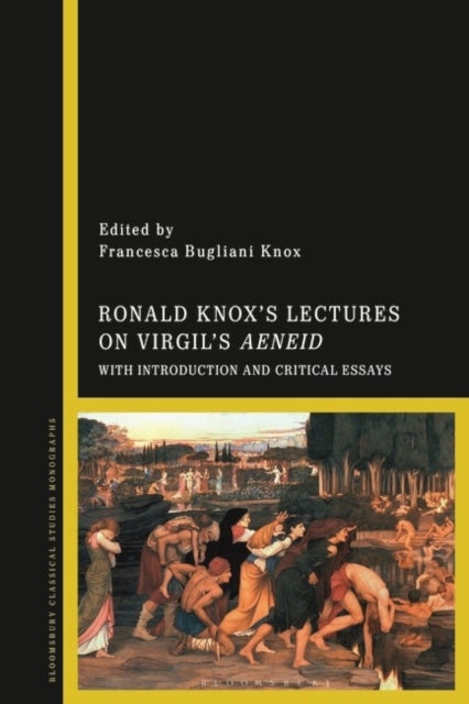 Ronald Knox’s Lectures on Virgil’s Aeneid - With Introduction and Critical Essays