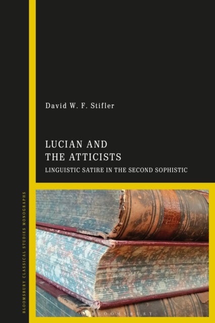 Lucian and the Atticists - Linguistic Satire in the Second Sophistic