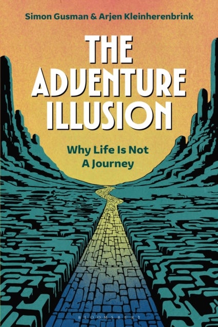 The Adventure Illusion - Why Life is Not a Journey
