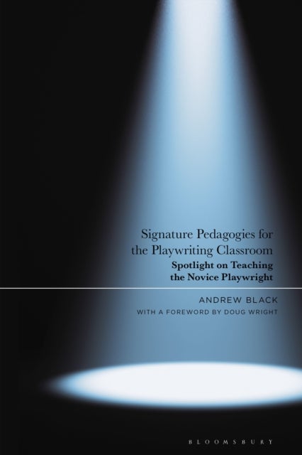Signature Pedagogies for the Playwriting Classroom - Spotlight on Teaching the Novice Playwright