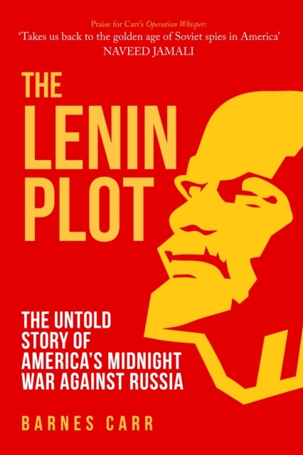 The Lenin Plot - The Untold Story of America’s Midnight War Against Russia
