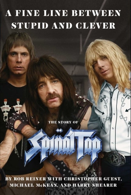 Fine Line between Stupid and Clever - The Story of Spinal Tap
