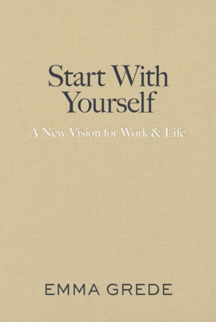 Start With Yourself - A New Vision for Work & Life