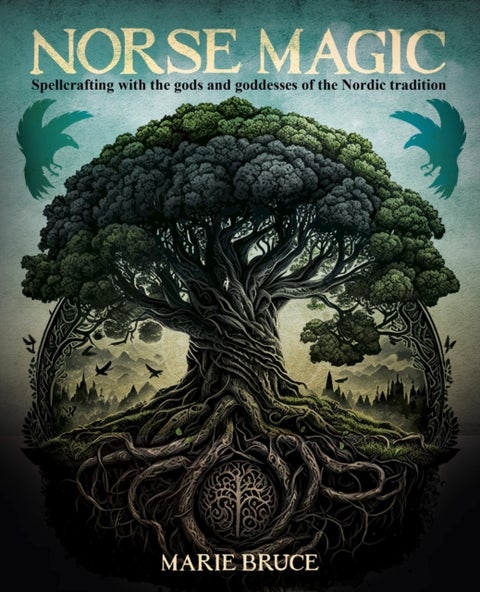 Norse Magic - Spellcrafting with the gods and goddesses of the Nordic tradition