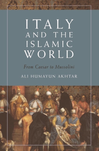 Italy and the Islamic World - From Caesar to Mussolini