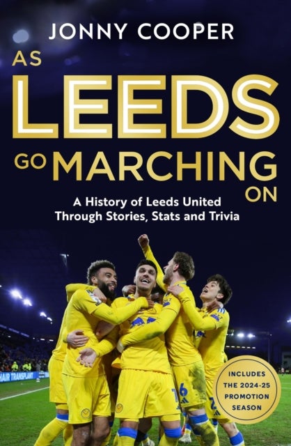 As Leeds Go Marching On - A History of Leeds United Through Stories, Stats and Trivia - the perfect gift for Leeds fans