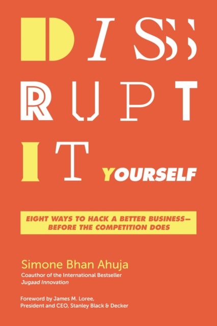 Disrupt-It-Yourself - Eight Ways to Hack a Better Business---Before the Competition Does