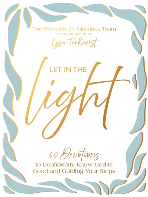 Let In the Light - 50 Devotions to Confidently Know God Is Good and Guiding Your Steps – The Perfect Mother’s Day Gift for Christian Moms
