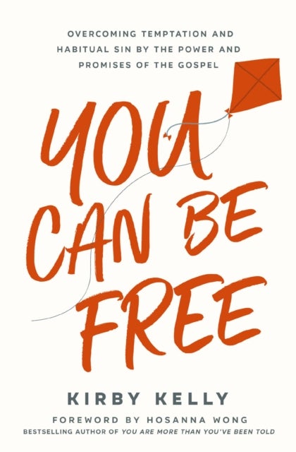 You Can Be Free - Overcoming Temptation and Habitual Sin by the Power and Promises of the Gospel