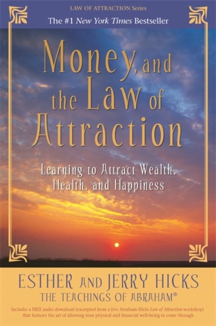 Money, and the Law of Attraction - Learning to Attract Wealth, Health, and Happiness