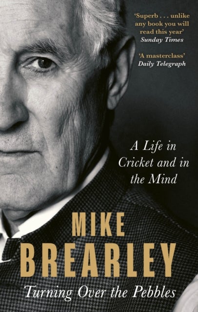 Turning Over the Pebbles - A Life in Cricket and in the Mind