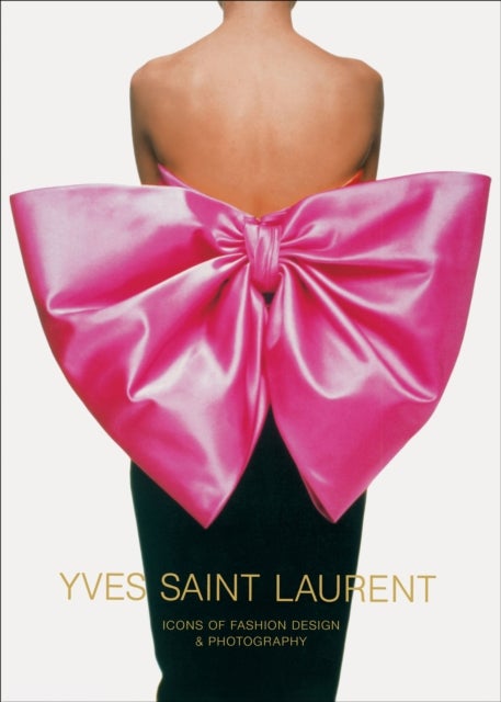 Yves Saint Laurent: Icons of Fashion Design & Photography - Icons of Fashion Design & Photography