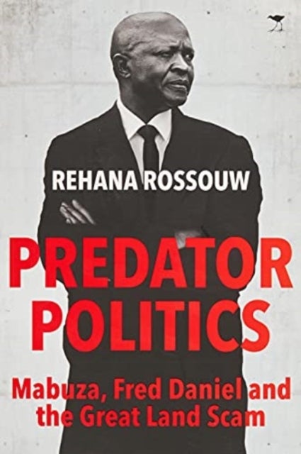 Predator Politics - Mabuza, Fred Daniel and the Great Land Scam