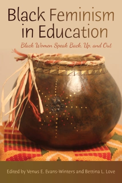 Black Feminism in Education - Black Women Speak Back, Up, and Out