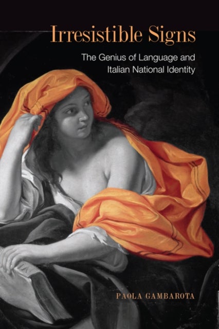 Irresistible Signs - The Genius of Language and Italian National Identity