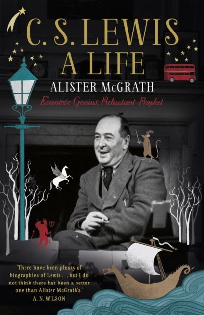 C. S. Lewis: A Life - Eccentric Genius, Reluctant Prophet