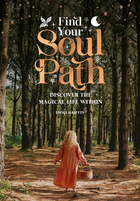 Find Your Soul Path - Discover the Magical Life within