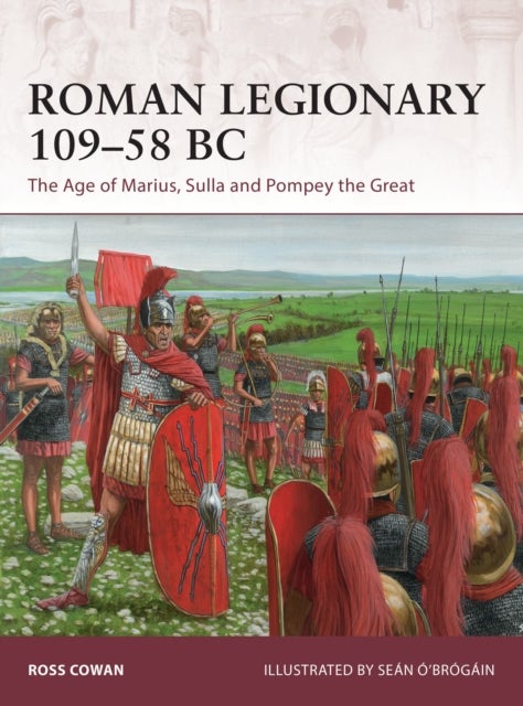 Roman Legionary 109-58 BC - The Age of Marius, Sulla and Pompey the Great