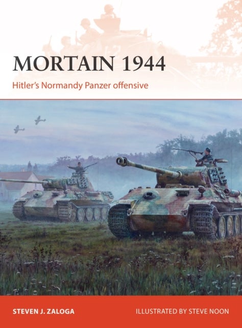 Mortain 1944 - Hitler’s Normandy Panzer offensive