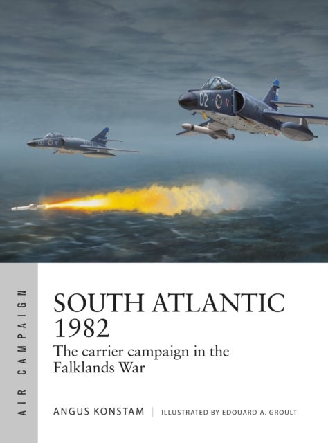South Atlantic 1982 - The carrier campaign in the Falklands War