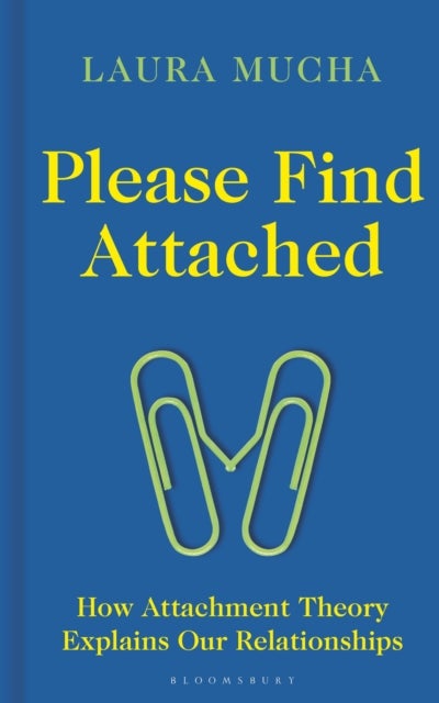 Please Find Attached - How Attachment Theory Explains Our Relationships