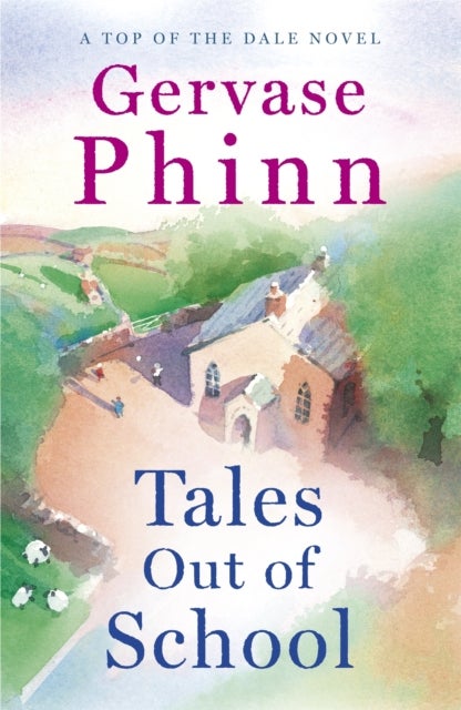 Tales Out of School - Book 2 in the delightful new Top of the Dale series by bestselling author Gervase Phinn