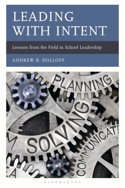 Leading with Intent - Lessons from the Field in School Leadership