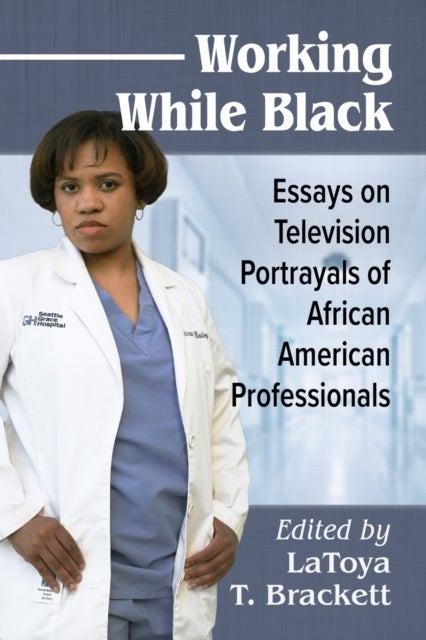 Working While Black - Essays on Television Portrayals of African American Professionals