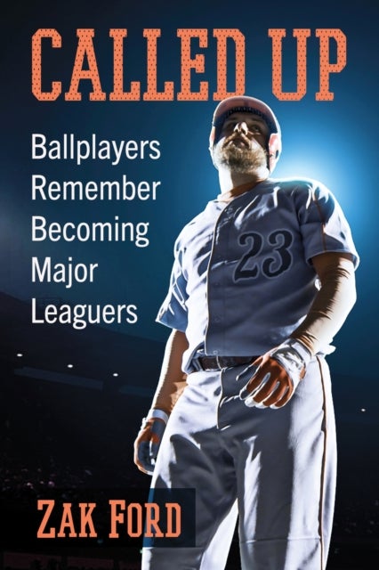 Called Up - Ballplayers Remember Becoming Major Leaguers