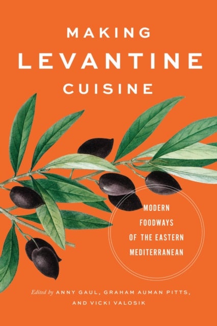 Making Levantine Cuisine - Modern Foodways of the Eastern Mediterranean