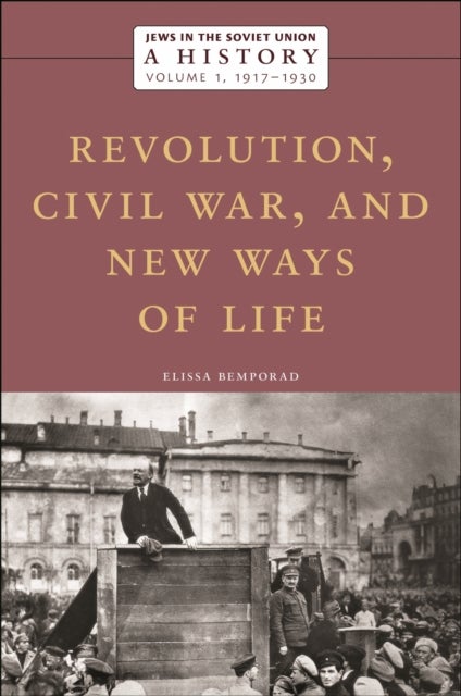 Jews in the Soviet Union: a History - Revolution, Civil War, and New Ways of Life, 1917–1930, Volume 1