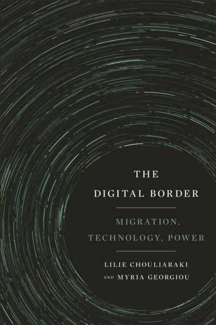 The Digital Border - Migration, Technology, Power