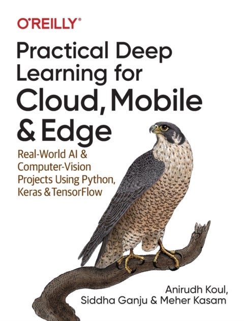 Practical Deep Learning for Cloud and Mobile - Real-World AI & Computer Vision Projects Using Python, Keras & TensorFlow