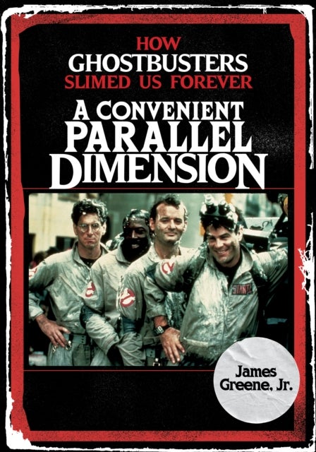 A Convenient Parallel Dimension - How Ghostbusters Slimed Us Forever