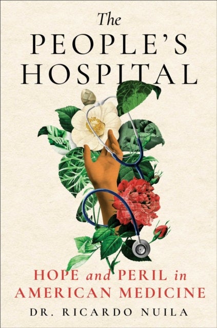 People's Hospital - Hope and Peril in American Medicine