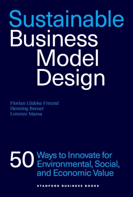 Sustainable Business Model Design - 50 Innovation Strategies for Sustainability and Value Creation