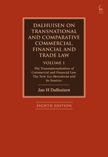 Dalhuisen on Transnational and Comparative Commercial, Financial and Trade Law Volume 1 - The Transnationalisation of Commercial and Financial Law. The New Lex Mercatoria and its Sources