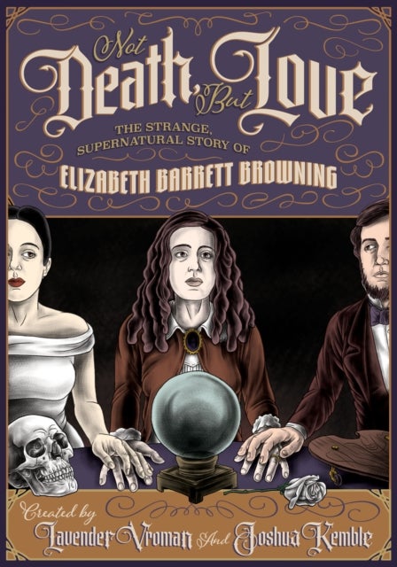 Not Death, But Love - The Strange, Supernatural Story of Elizabeth Barrett Browning