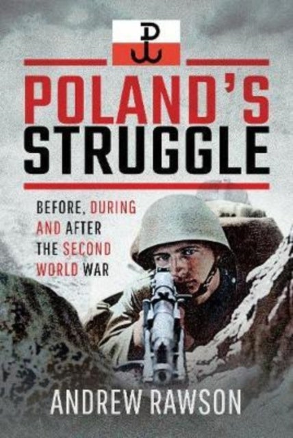Poland's Struggle - Before, During and After the Second World War
