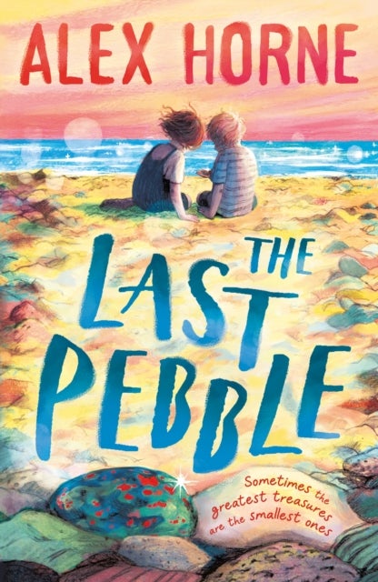 The Last Pebble - A heartwarming middle grade fiction story about a boy, his grandad and a mystery, for boys and girls age 9, 10, 11, 12 – by comedian Alex Horne, creator and presenter of TASKMASTER