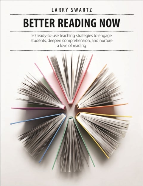 Better Reading Now - 50 ready-to-use teaching strategies to engage students, deepen comprehension, and nurture a love of reading