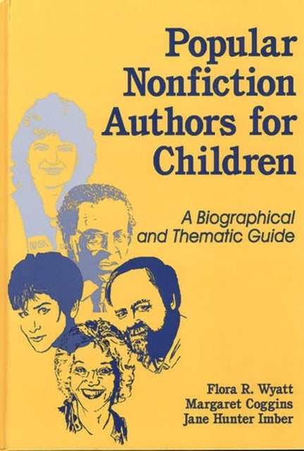 Popular Nonfiction Authors for Children - A Biographical and Thematic Guide