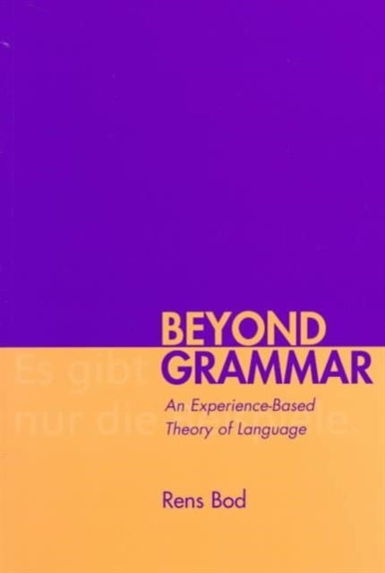 Beyond Grammar - An Experience-Based Theory of Language