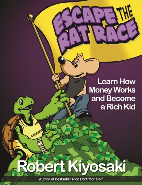Rich Dad's Escape from the Rat Race - How To Become A Rich Kid By Following Rich Dad's Advice