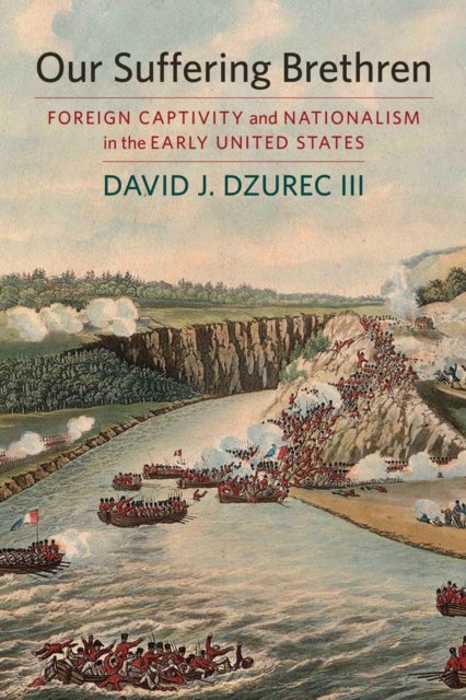 Our Suffering Brethren - Foreign Captivity and Nationalism in the Early United States