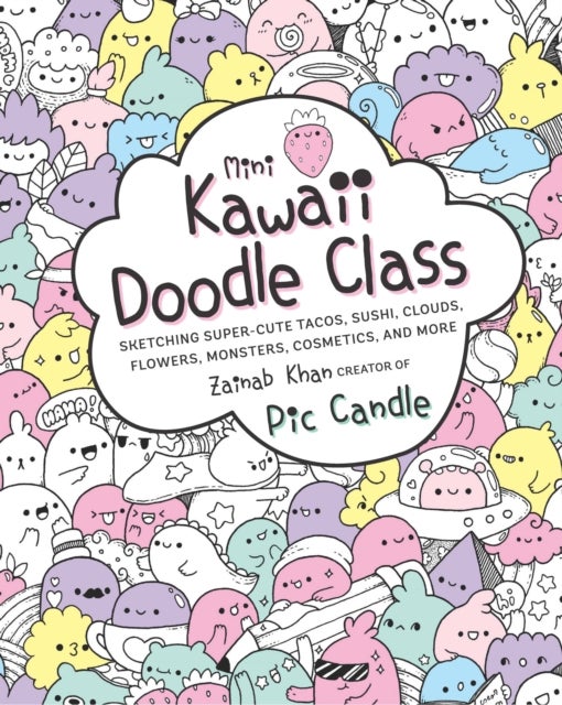 Mini Kawaii Doodle Class - Sketching Super-Cute Tacos, Sushi Clouds, Flowers, Monsters, Cosmetics, and More