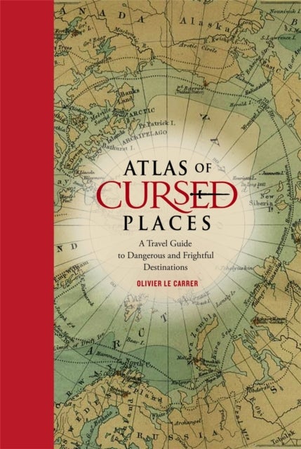 Atlas of Cursed Places - A Travel Guide to Dangerous and Frightful Destinations