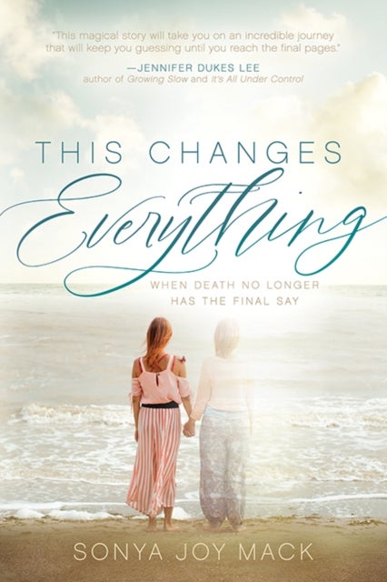 This Changes Everything - When Death No Longer Has the Final Say