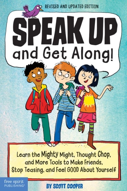Speak Up and Get Along! - Learn the Mighty Might, Thought Chop, and More Tools to Make Friends, Stop Teasing, and Feel Good About Yourself