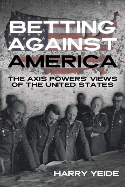 Betting Against America - Red Teaming the Axis Powers' Veiws of the United States
